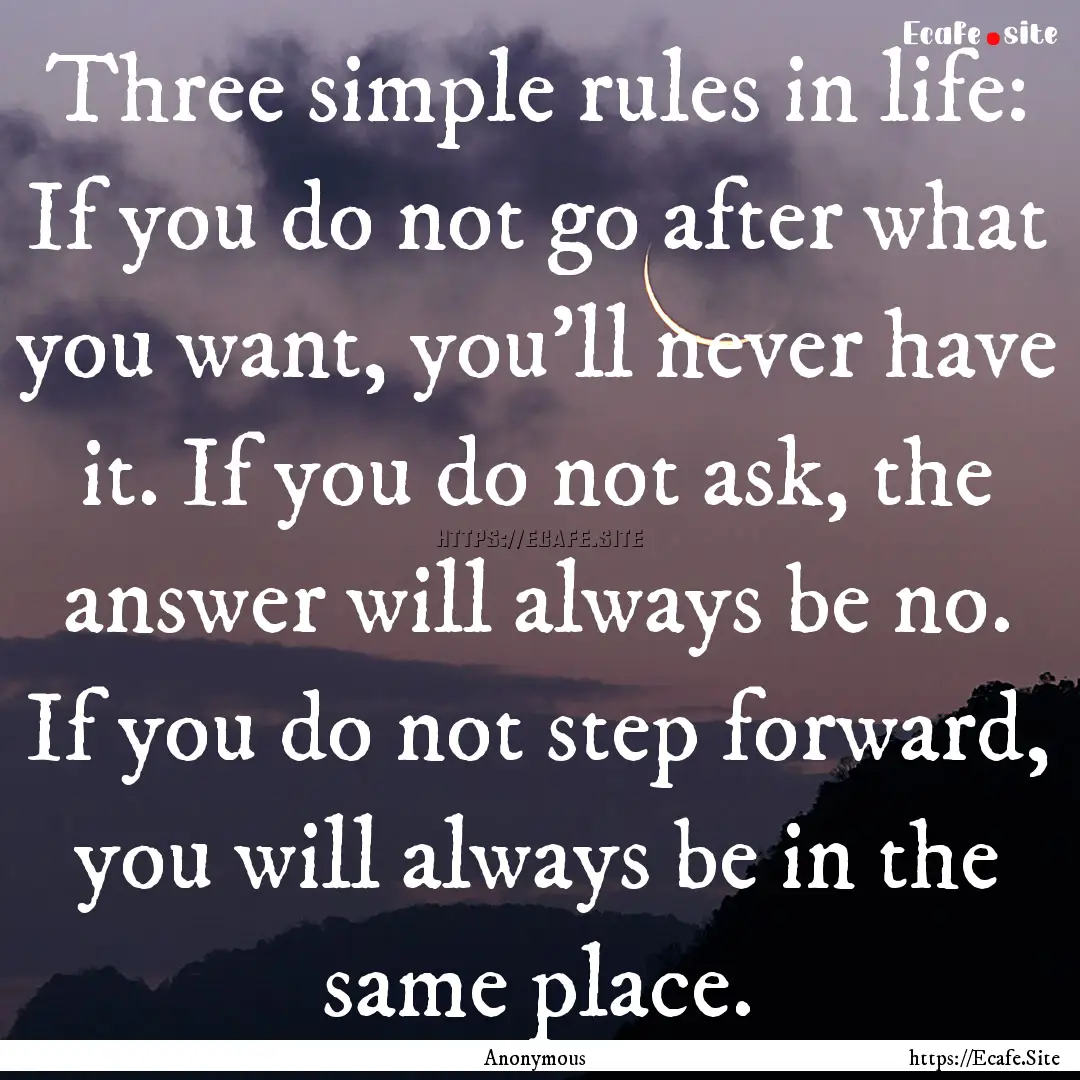 Three simple rules in life: If you do not.... : Quote by Anonymous