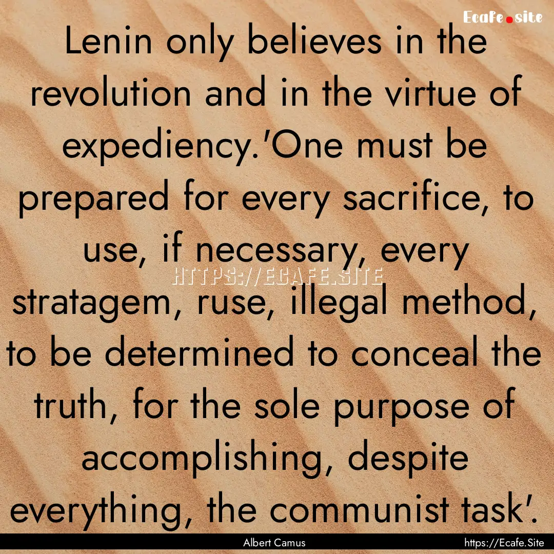 Lenin only believes in the revolution and.... : Quote by Albert Camus