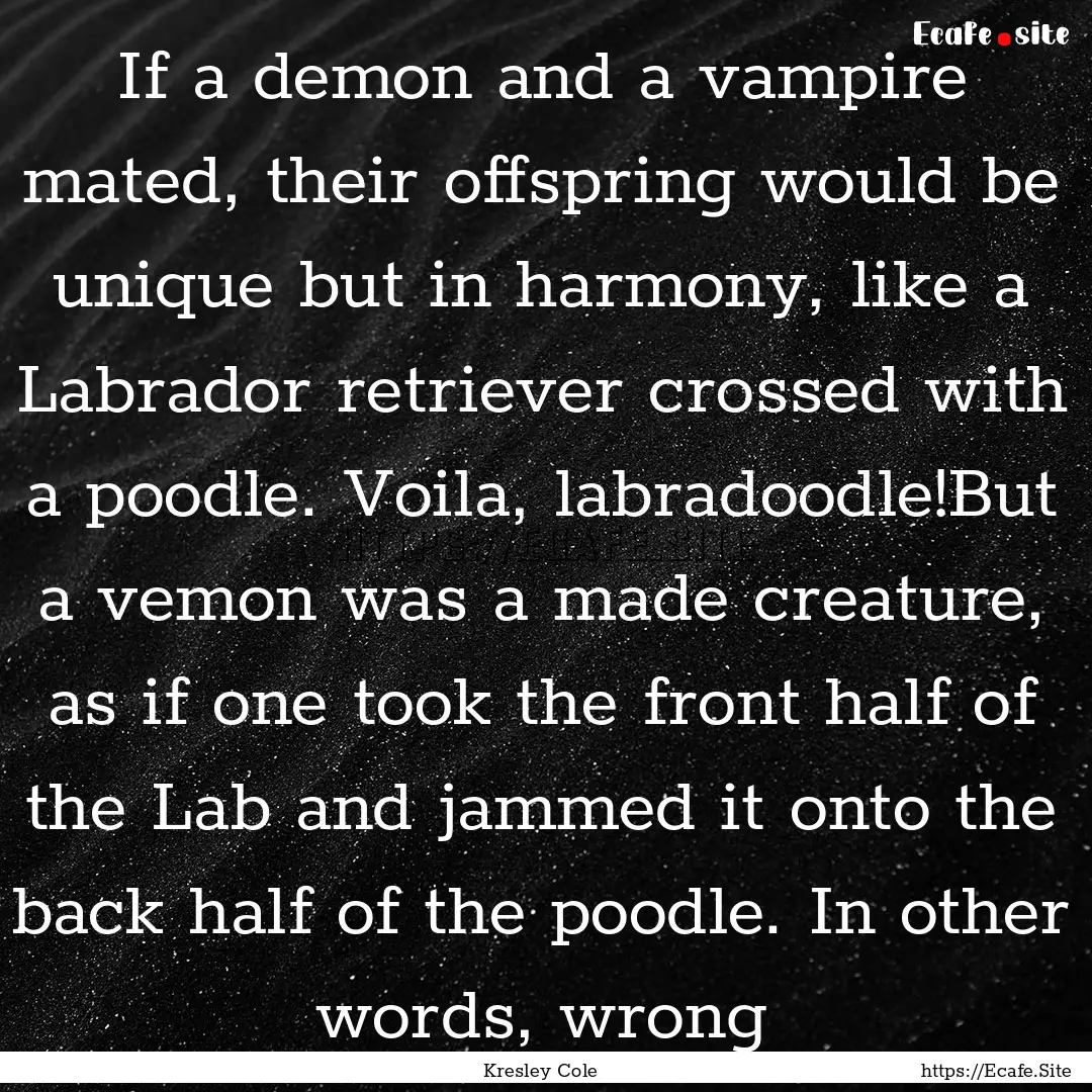 If a demon and a vampire mated, their offspring.... : Quote by Kresley Cole