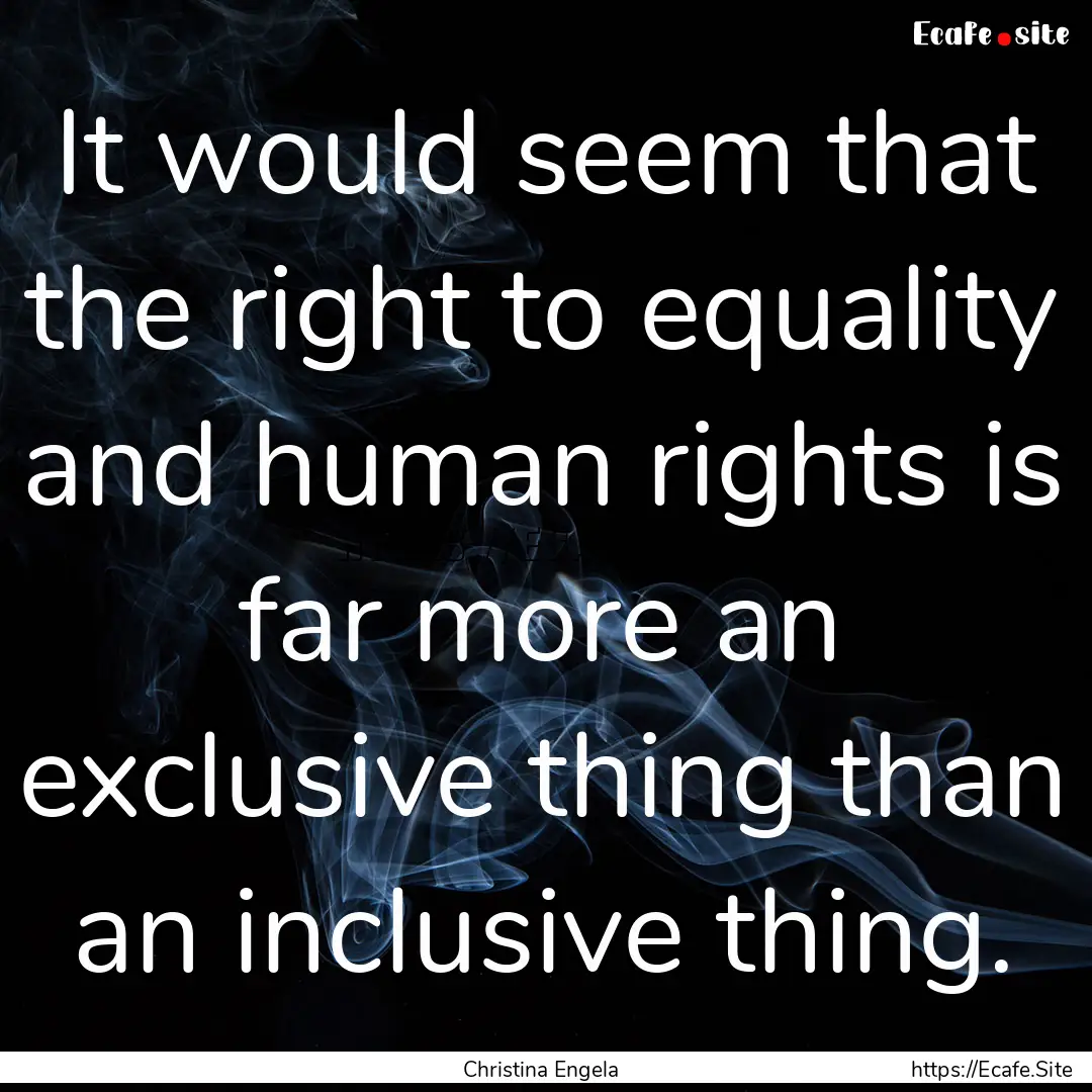 It would seem that the right to equality.... : Quote by Christina Engela