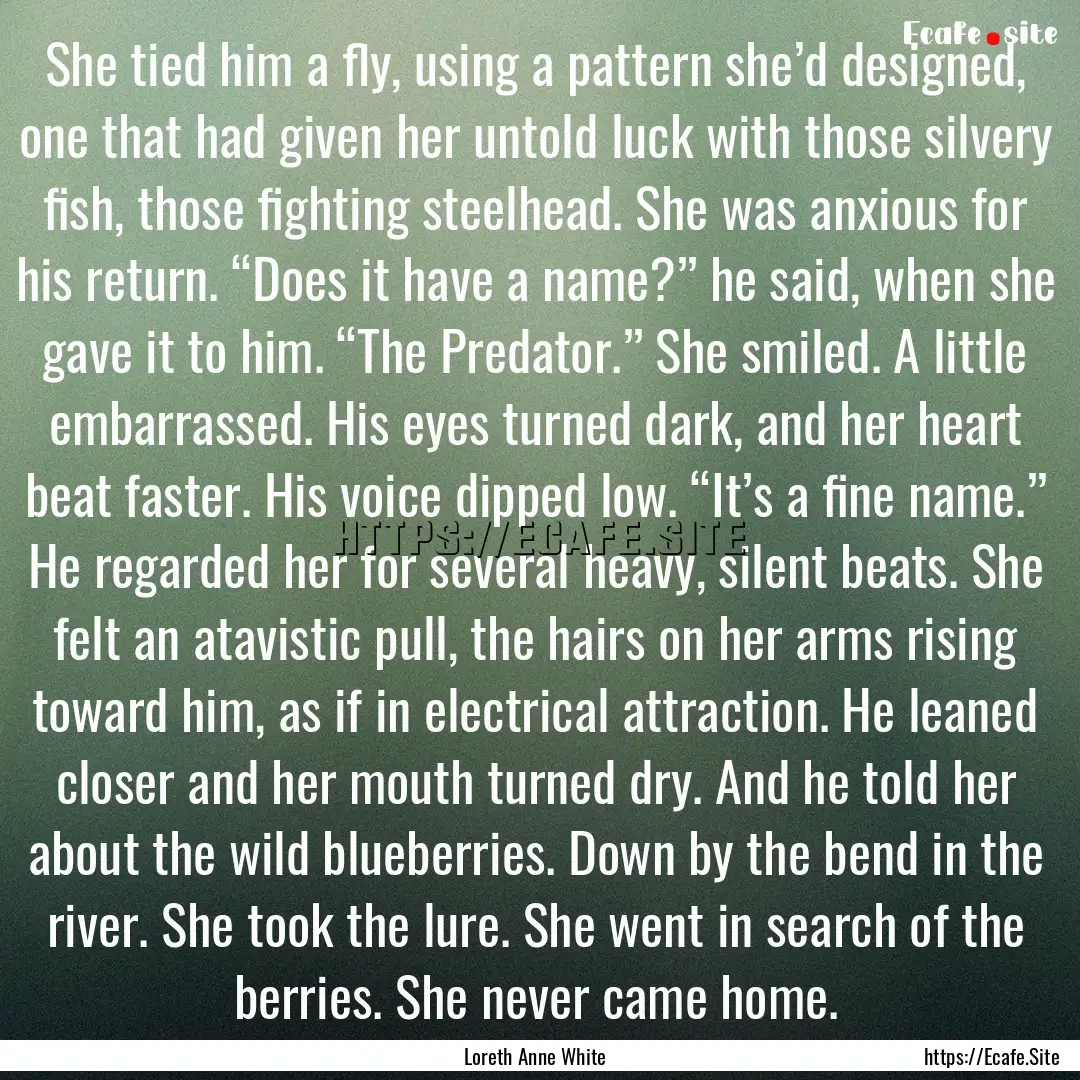 She tied him a fly, using a pattern she’d.... : Quote by Loreth Anne White