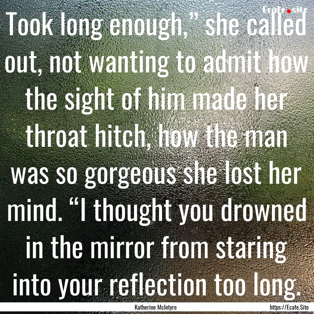 Took long enough,” she called out, not.... : Quote by Katherine McIntyre