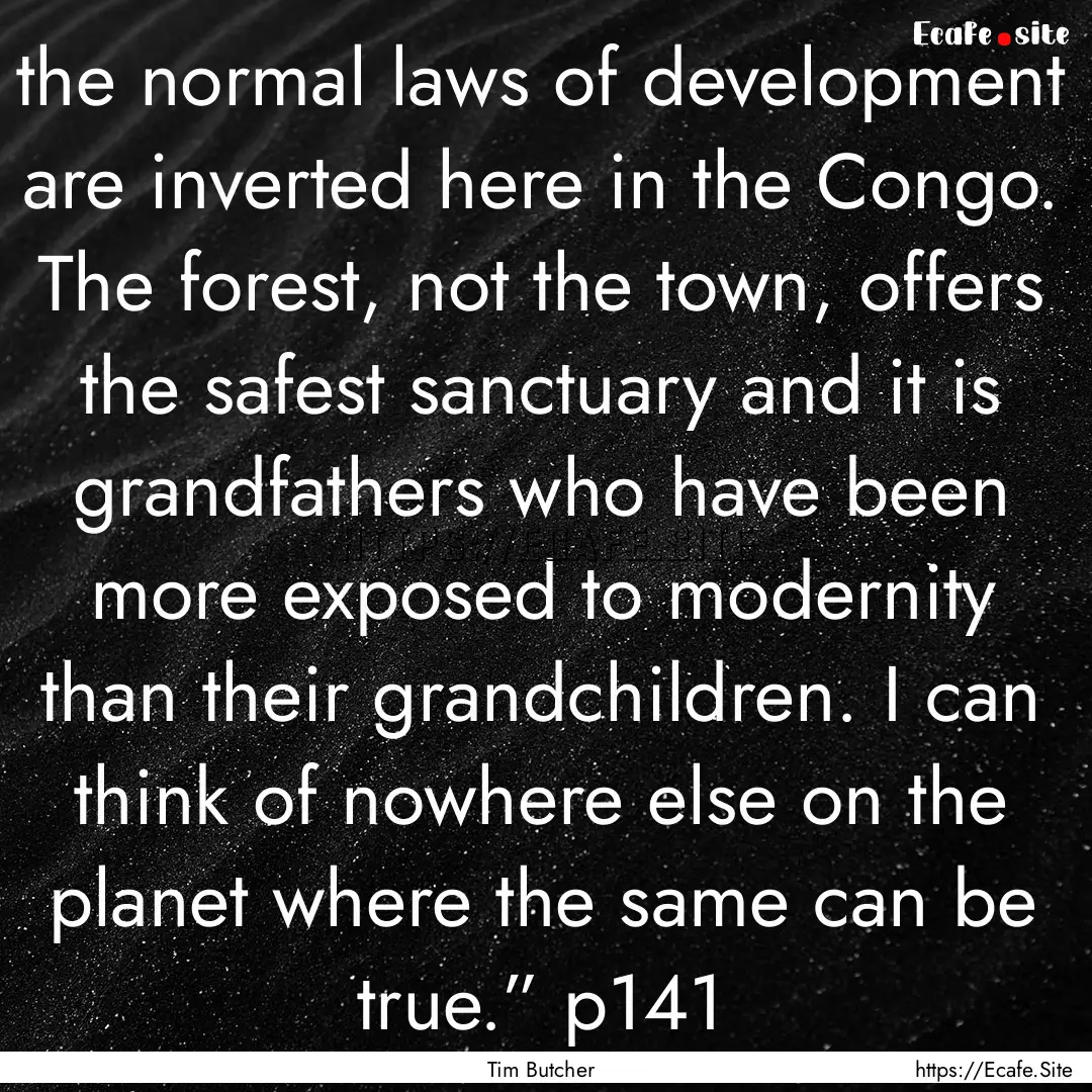 the normal laws of development are inverted.... : Quote by Tim Butcher