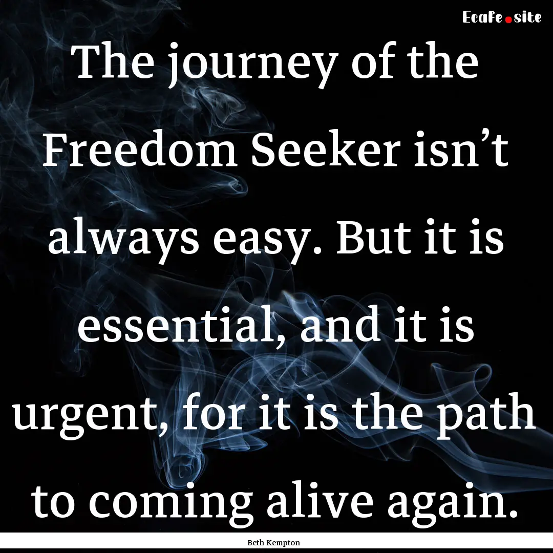 The journey of the Freedom Seeker isn’t.... : Quote by Beth Kempton