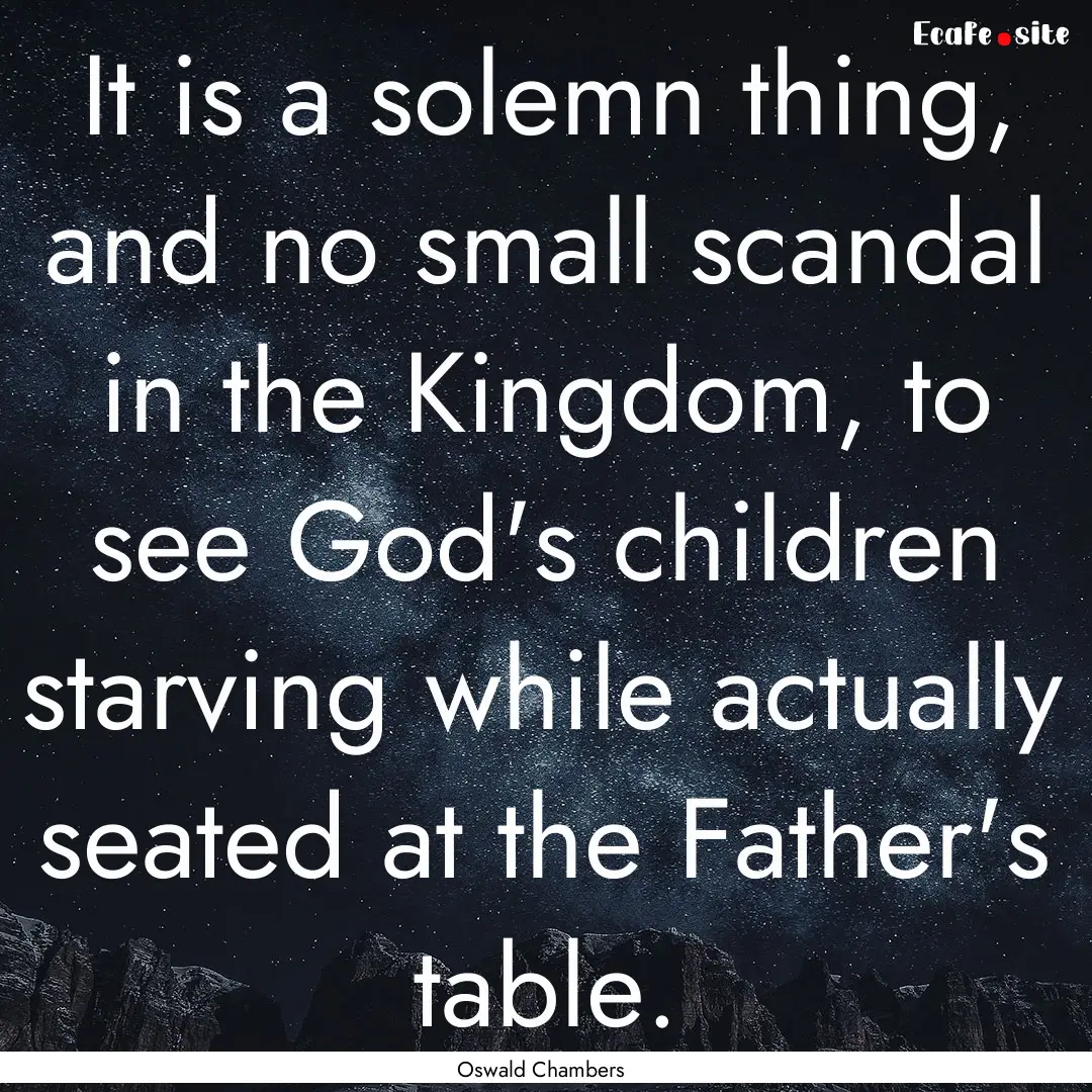 It is a solemn thing, and no small scandal.... : Quote by Oswald Chambers