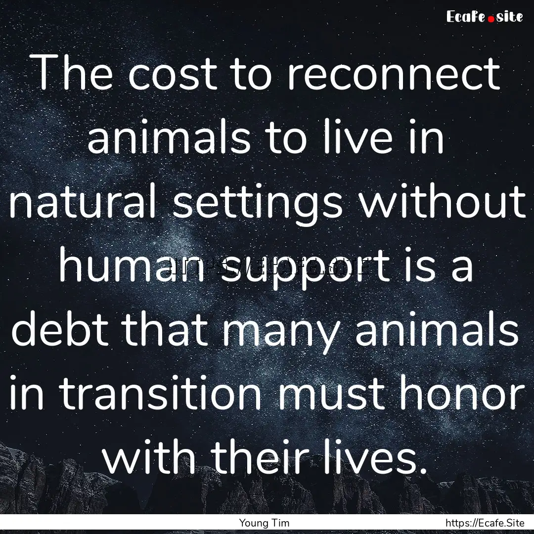 The cost to reconnect animals to live in.... : Quote by Young Tim