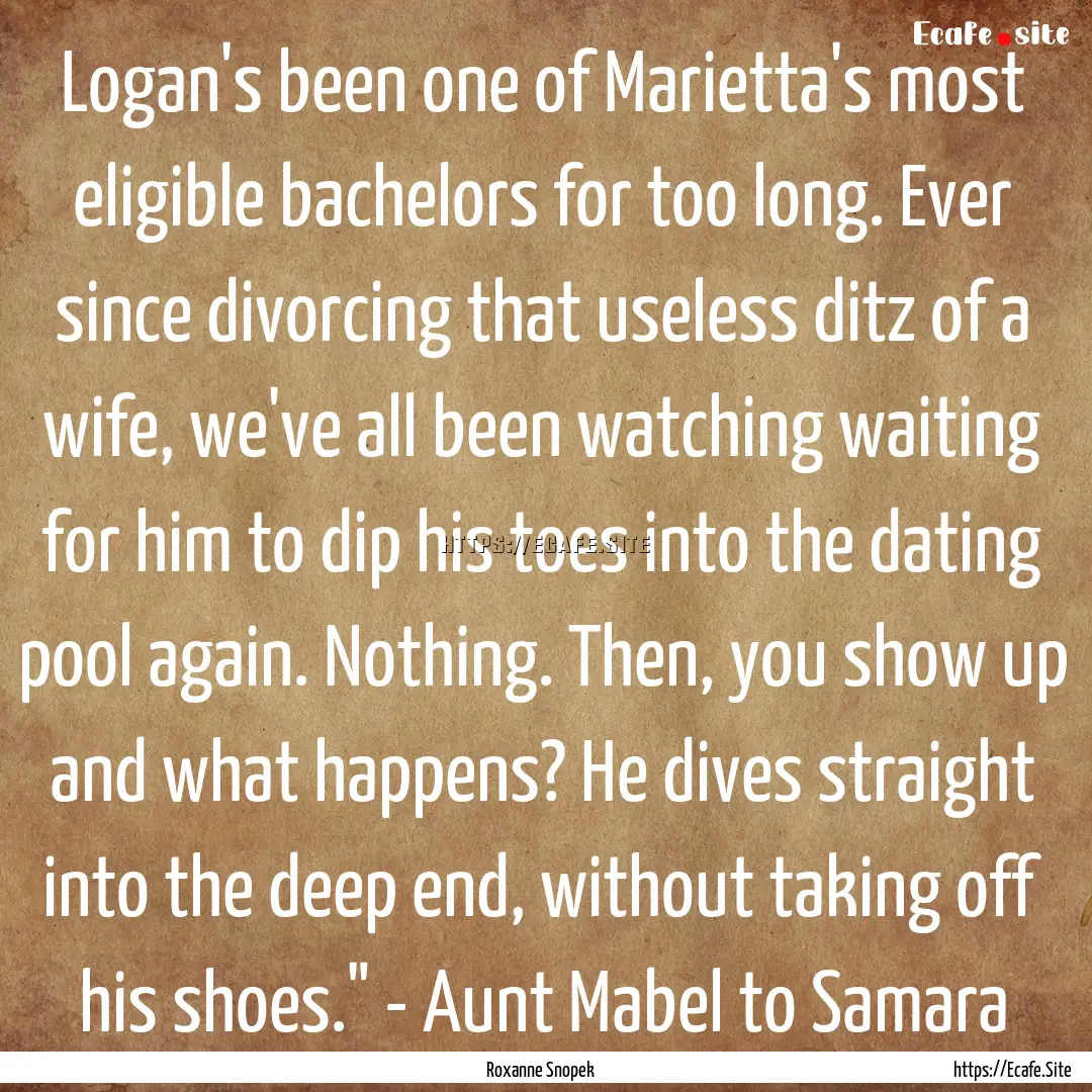 Logan's been one of Marietta's most eligible.... : Quote by Roxanne Snopek