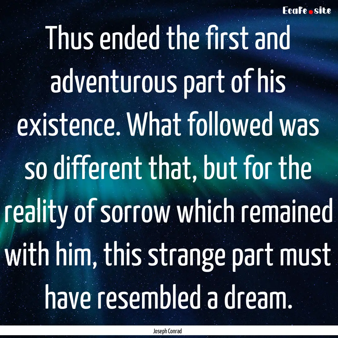 Thus ended the first and adventurous part.... : Quote by Joseph Conrad