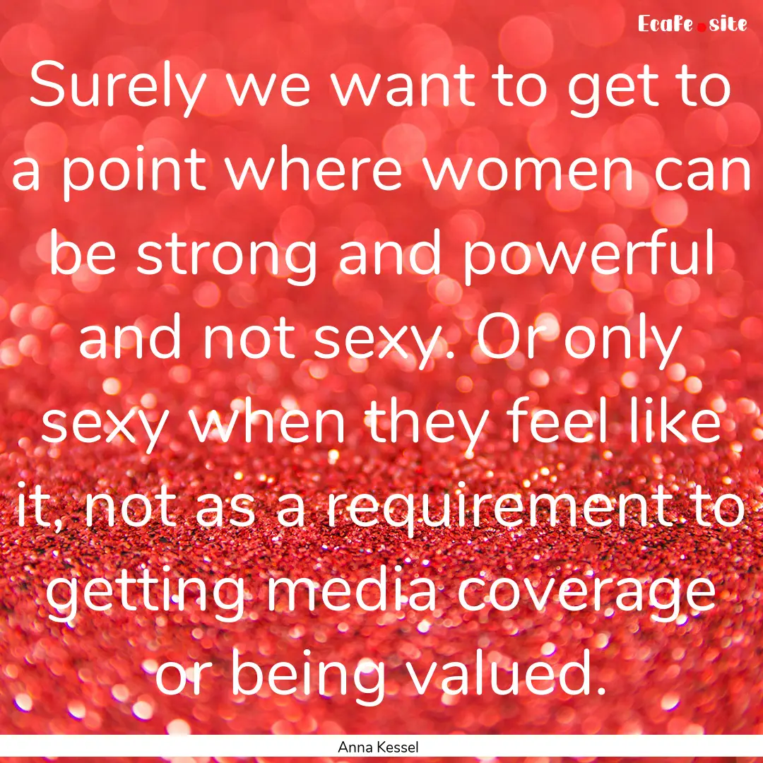 Surely we want to get to a point where women.... : Quote by Anna Kessel