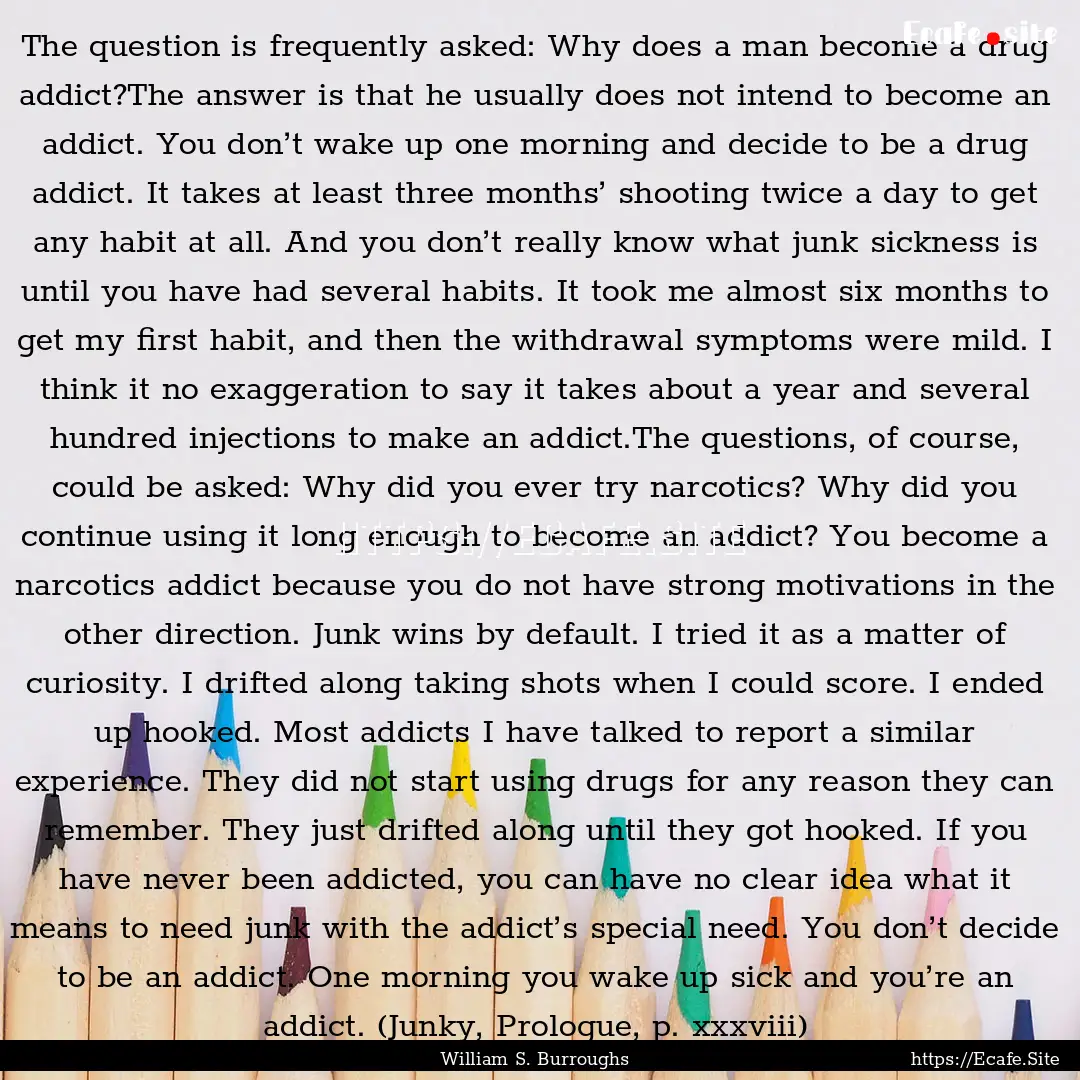 The question is frequently asked: Why does.... : Quote by William S. Burroughs