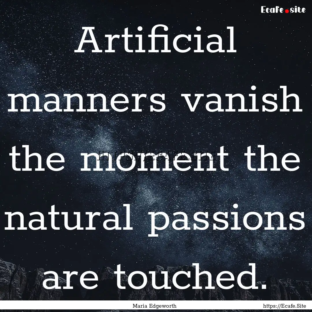 Artificial manners vanish the moment the.... : Quote by Maria Edgeworth