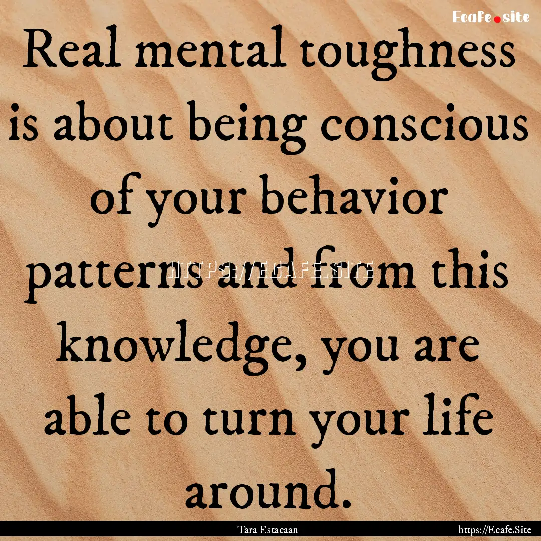 Real mental toughness is about being conscious.... : Quote by Tara Estacaan