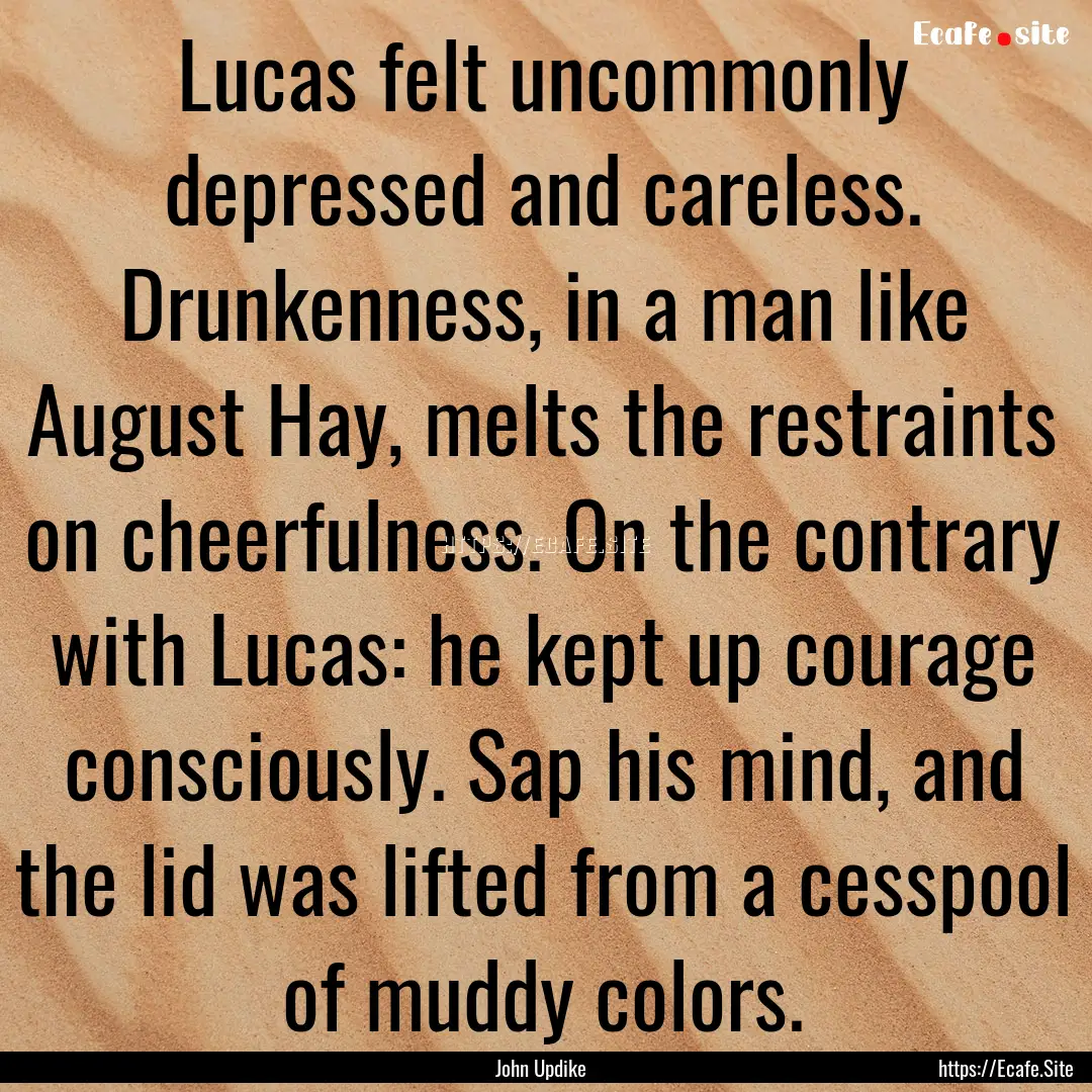 Lucas felt uncommonly depressed and careless..... : Quote by John Updike