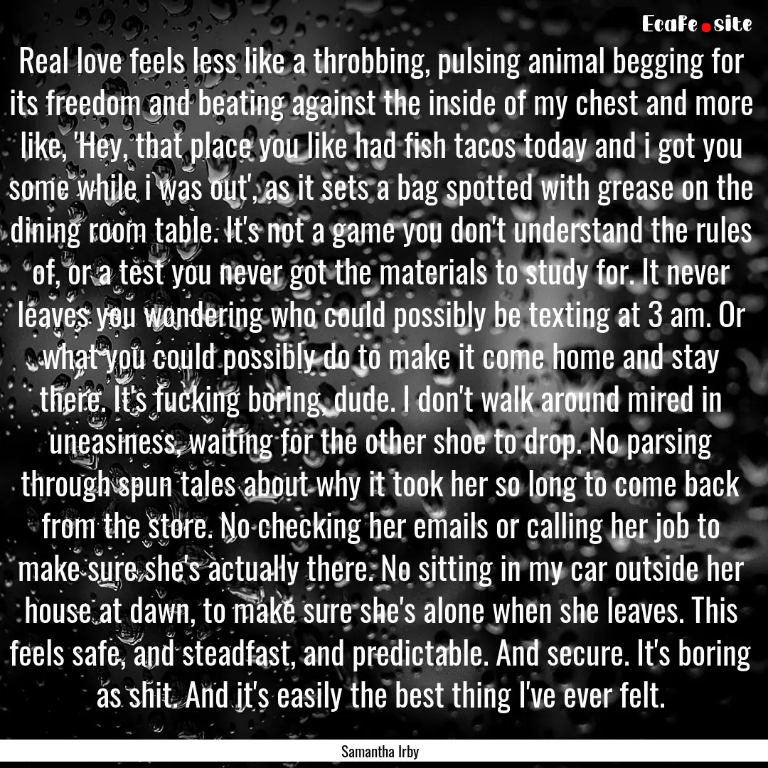 Real love feels less like a throbbing, pulsing.... : Quote by Samantha Irby