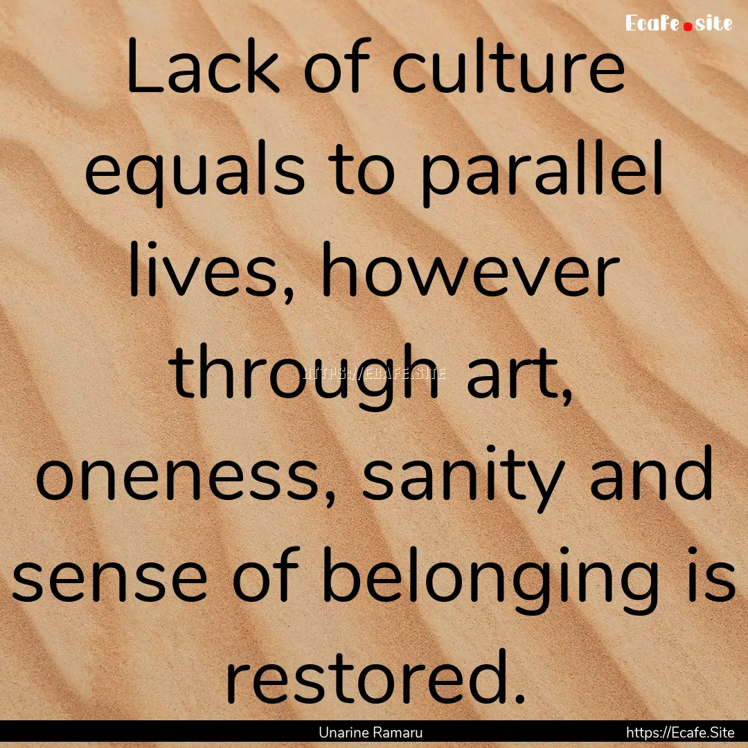 Lack of culture equals to parallel lives,.... : Quote by Unarine Ramaru