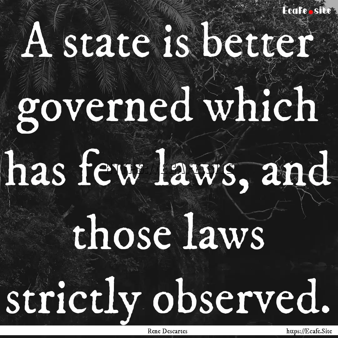 A state is better governed which has few.... : Quote by Rene Descartes