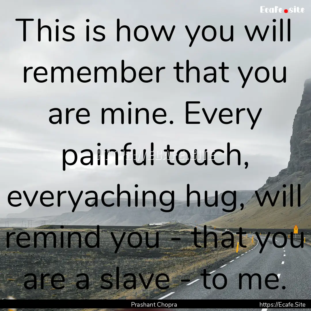 This is how you will remember that you are.... : Quote by Prashant Chopra