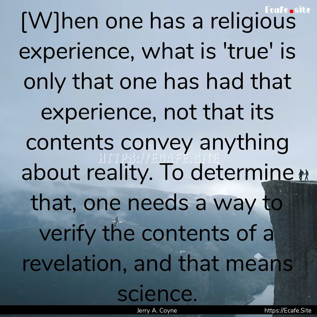 [W]hen one has a religious experience, what.... : Quote by Jerry A. Coyne