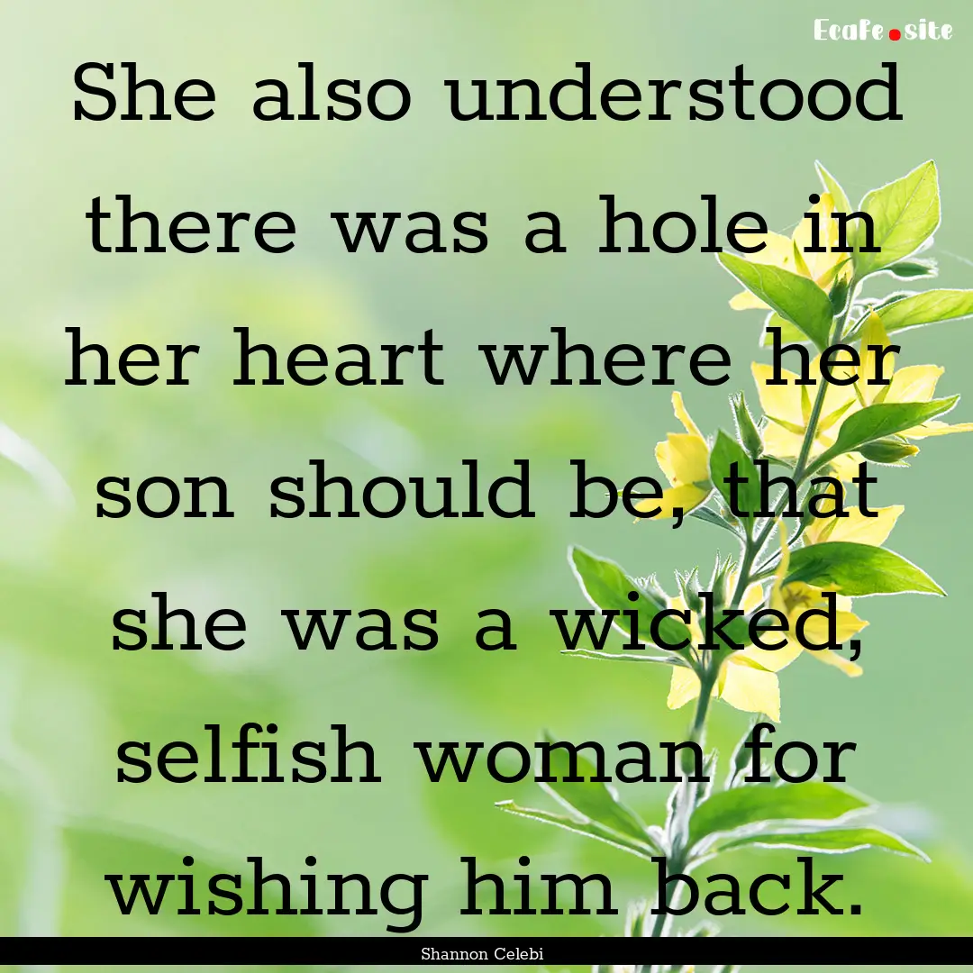 She also understood there was a hole in her.... : Quote by Shannon Celebi