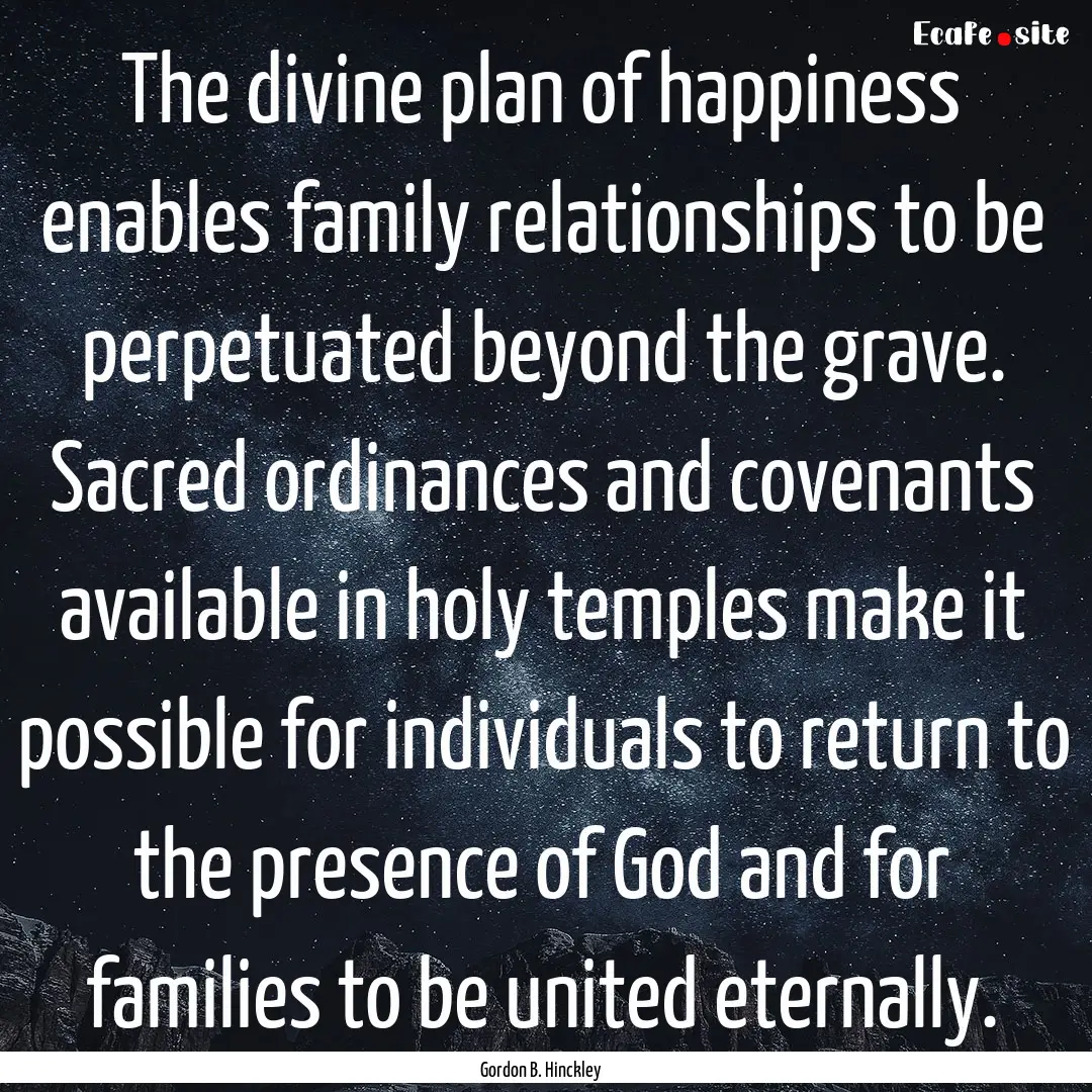 The divine plan of happiness enables family.... : Quote by Gordon B. Hinckley