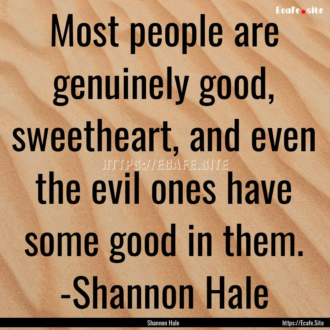 Most people are genuinely good, sweetheart,.... : Quote by Shannon Hale