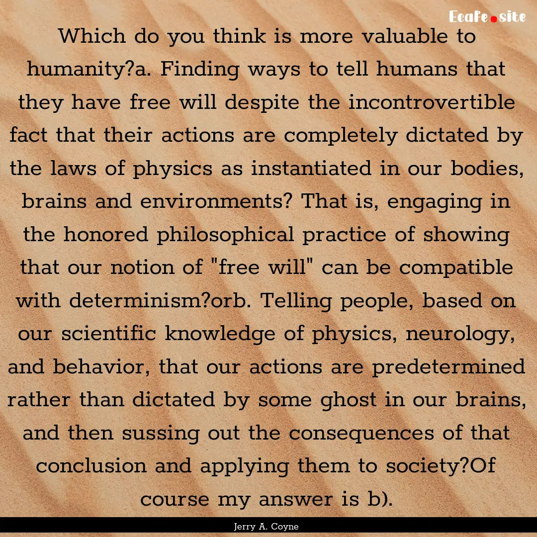 Which do you think is more valuable to humanity?a..... : Quote by Jerry A. Coyne