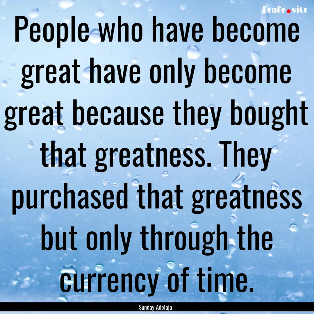 People who have become great have only become.... : Quote by Sunday Adelaja