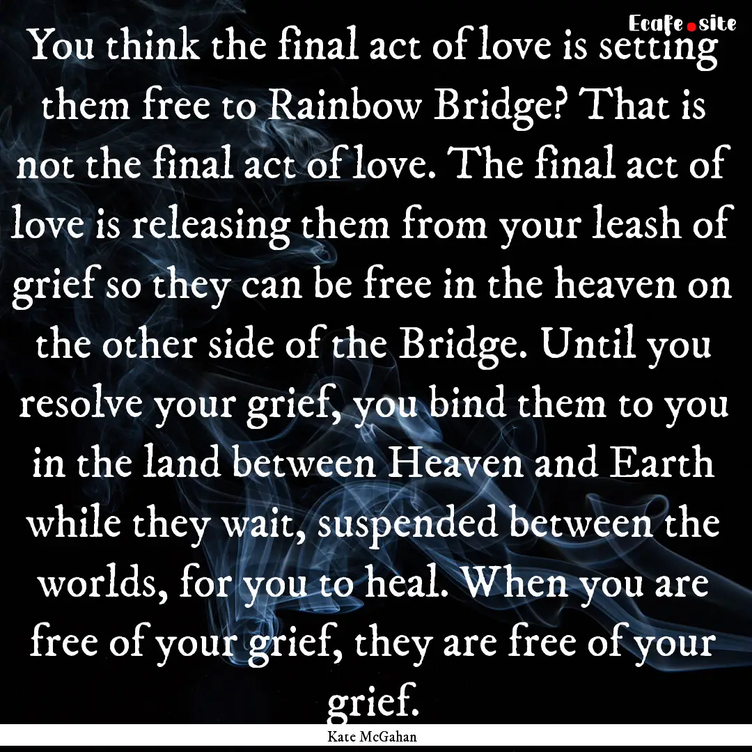 You think the final act of love is setting.... : Quote by Kate McGahan