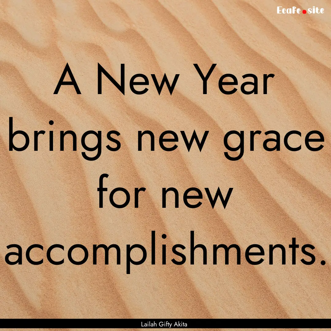 A New Year brings new grace for new accomplishments..... : Quote by Lailah Gifty Akita