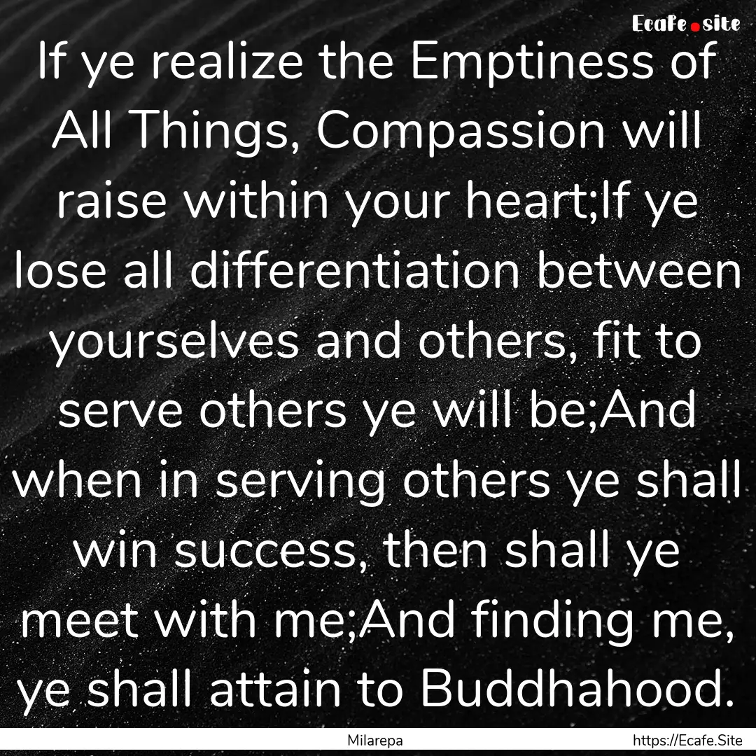 If ye realize the Emptiness of All Things,.... : Quote by Milarepa