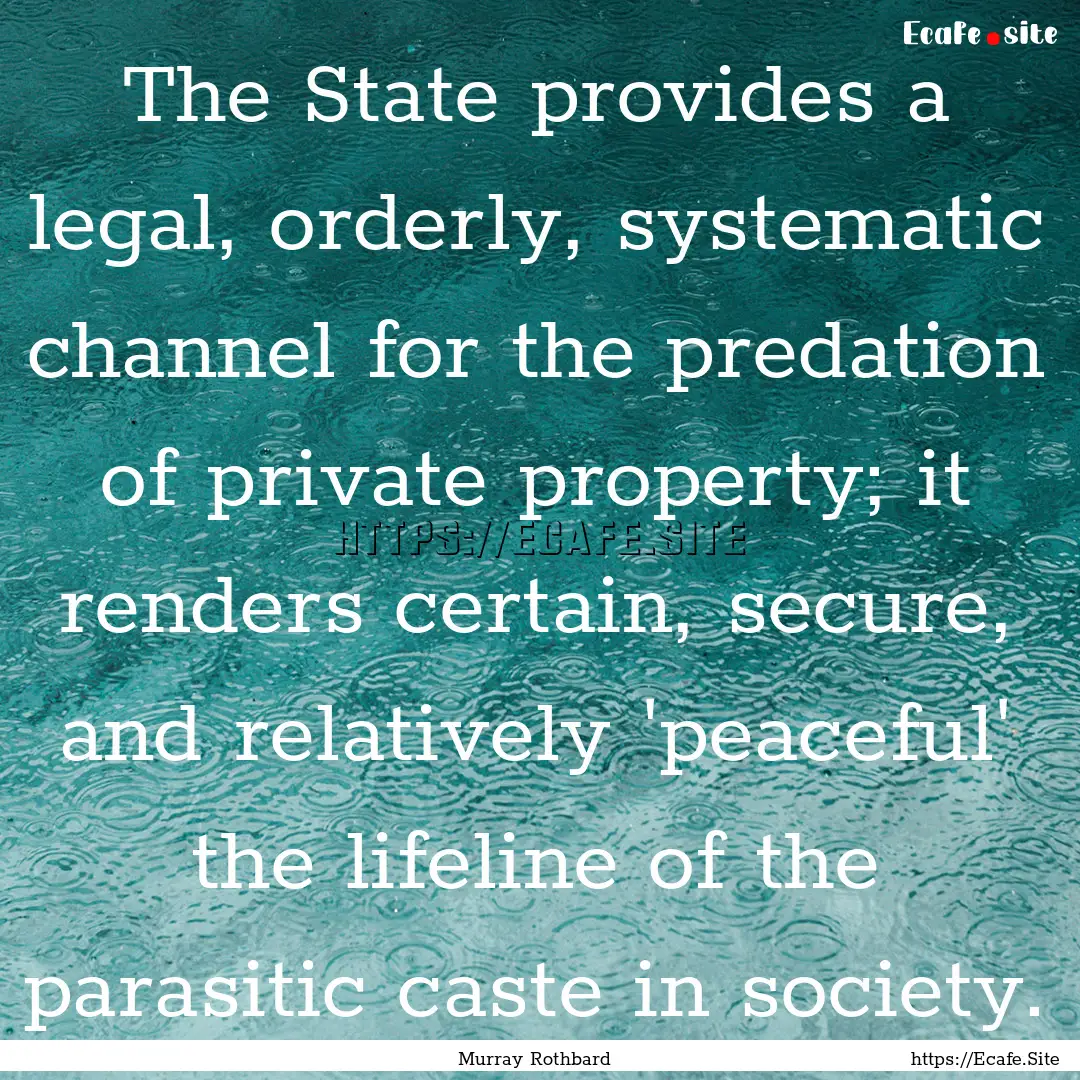 The State provides a legal, orderly, systematic.... : Quote by Murray Rothbard