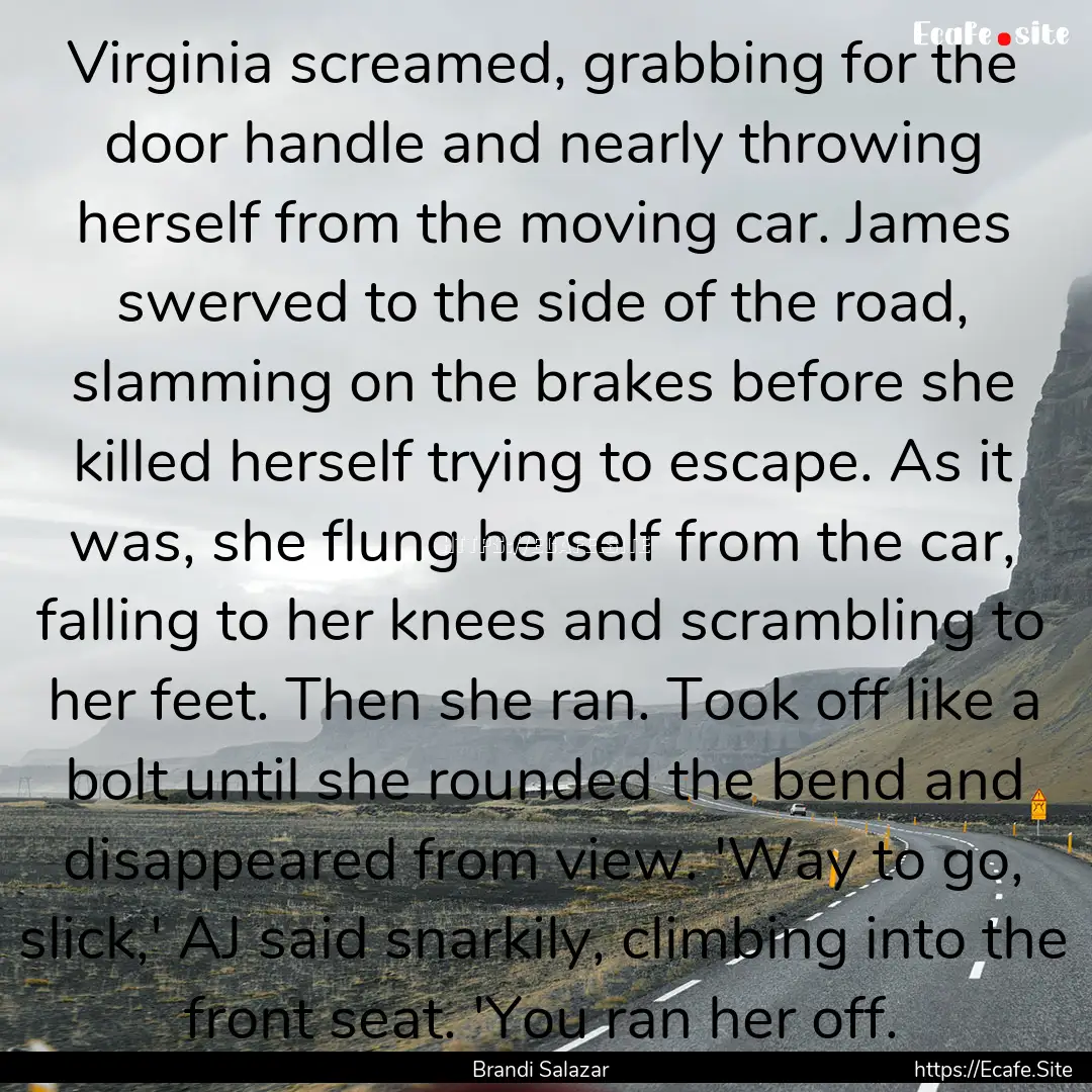 Virginia screamed, grabbing for the door.... : Quote by Brandi Salazar