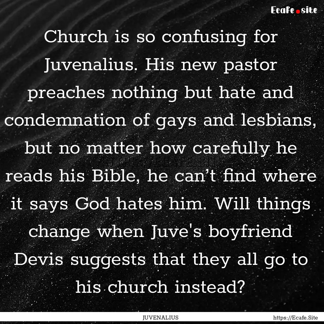 Church is so confusing for Juvenalius. His.... : Quote by JUVENALIUS