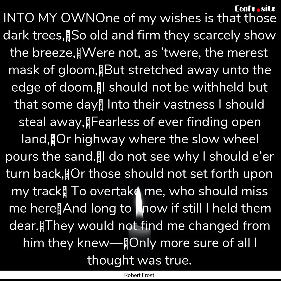 INTO MY OWNOne of my wishes is that those.... : Quote by Robert Frost