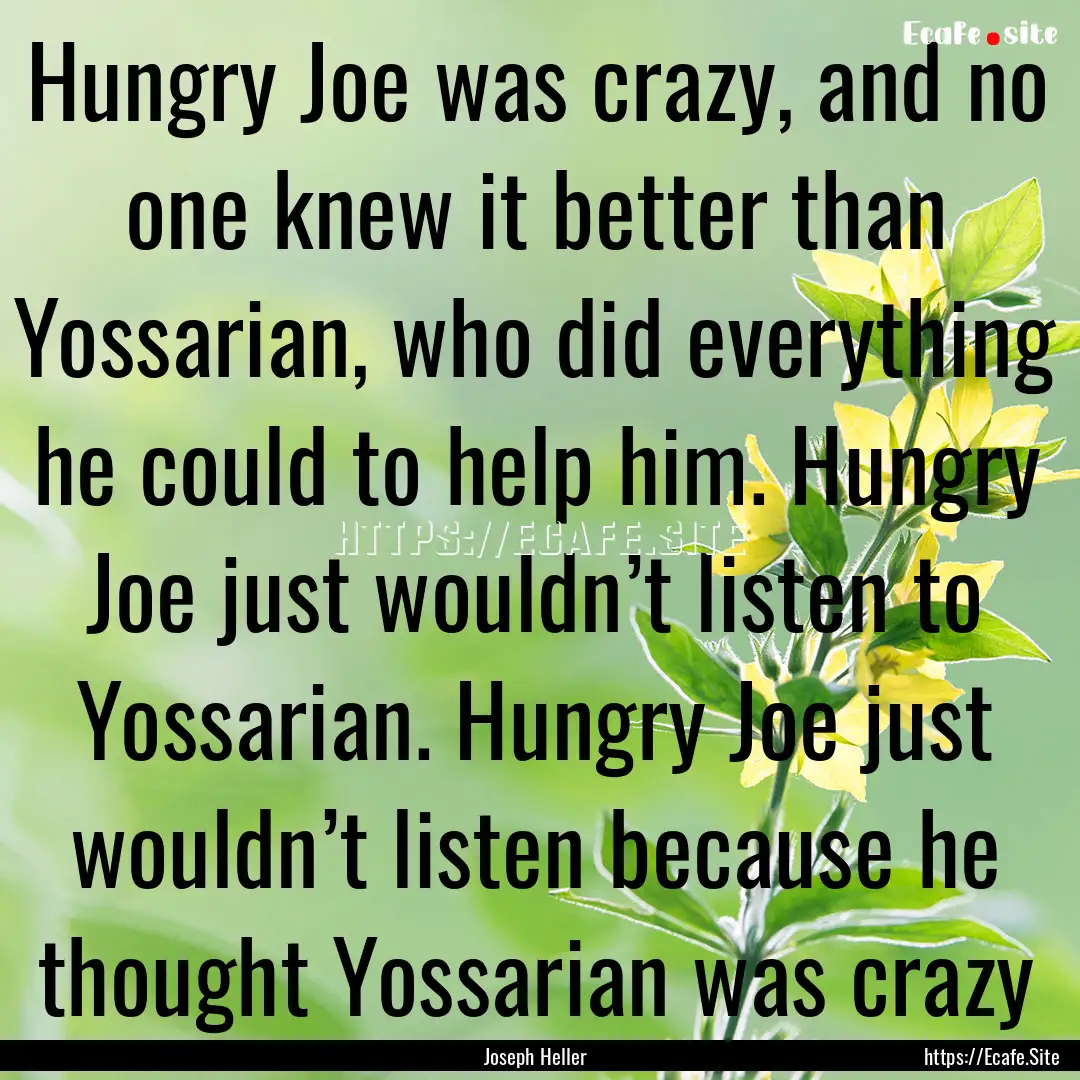 Hungry Joe was crazy, and no one knew it.... : Quote by Joseph Heller