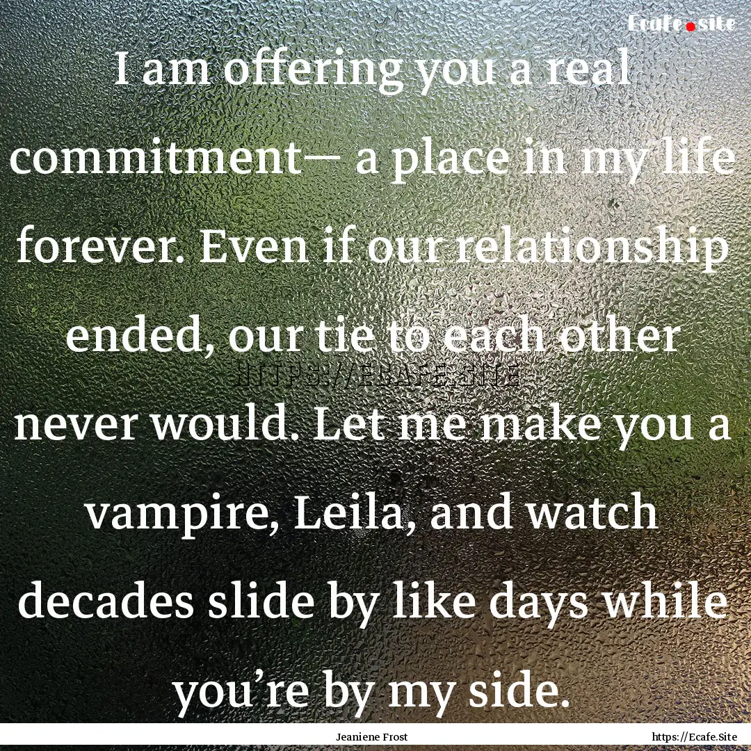 I am offering you a real commitment— a.... : Quote by Jeaniene Frost