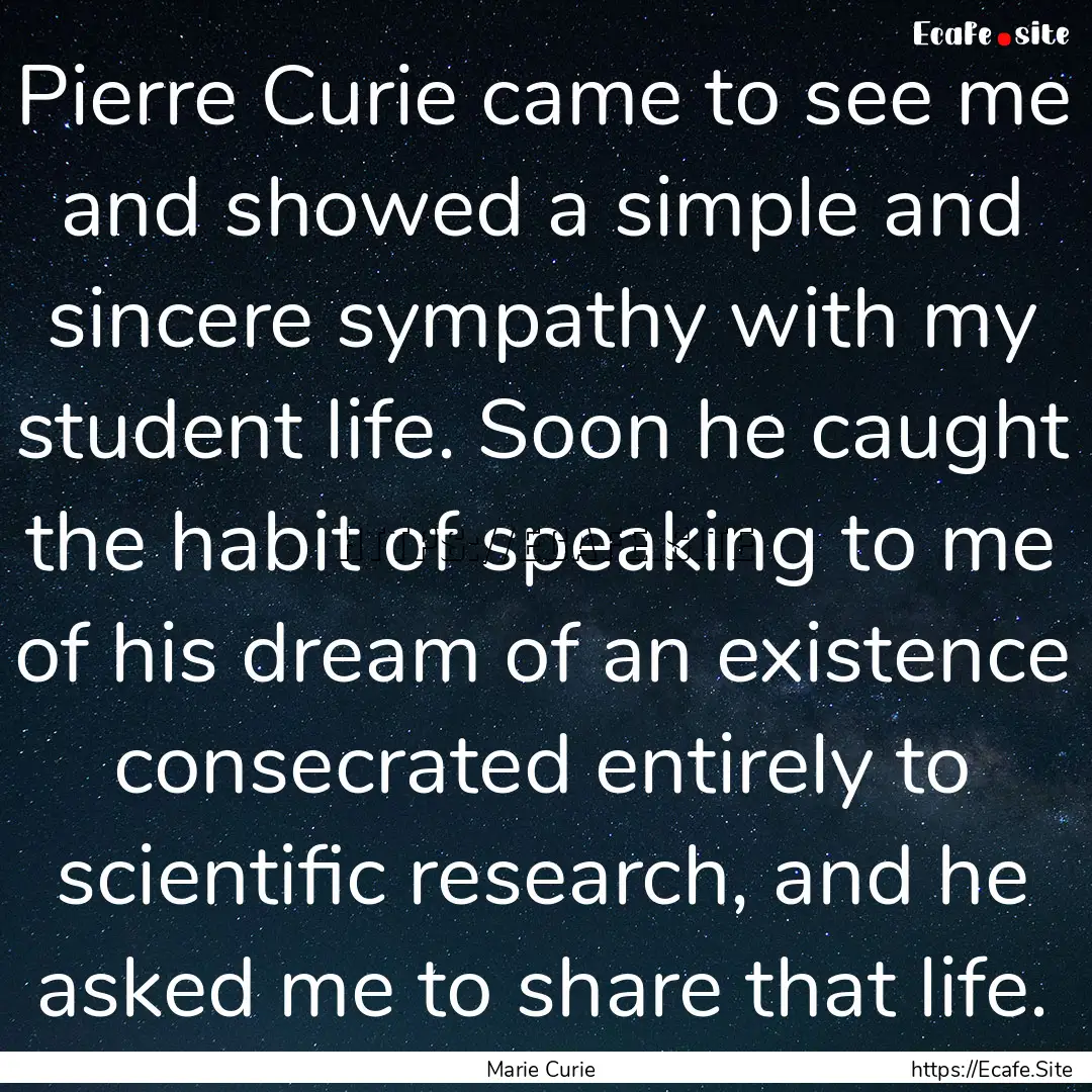 Pierre Curie came to see me and showed a.... : Quote by Marie Curie