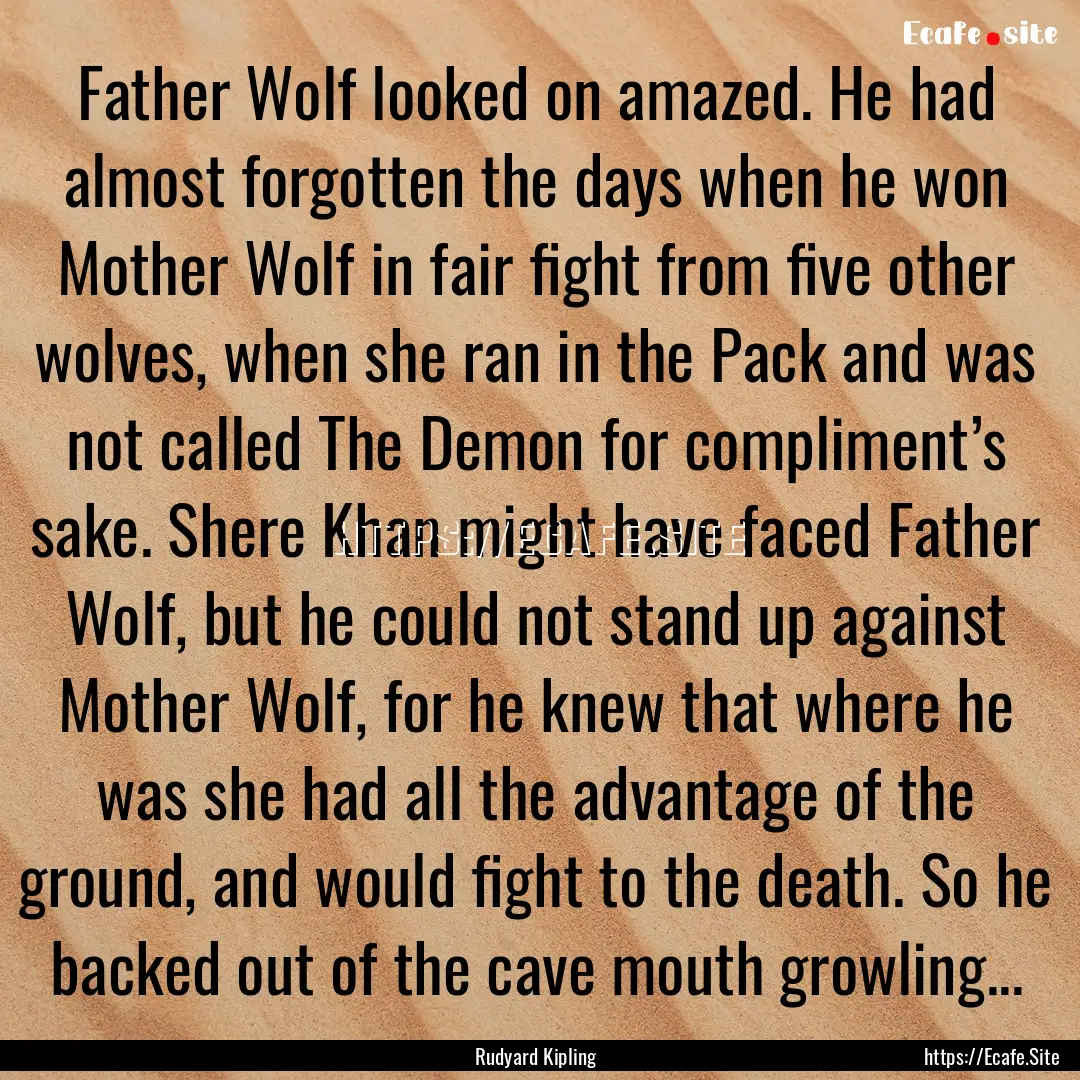 Father Wolf looked on amazed. He had almost.... : Quote by Rudyard Kipling