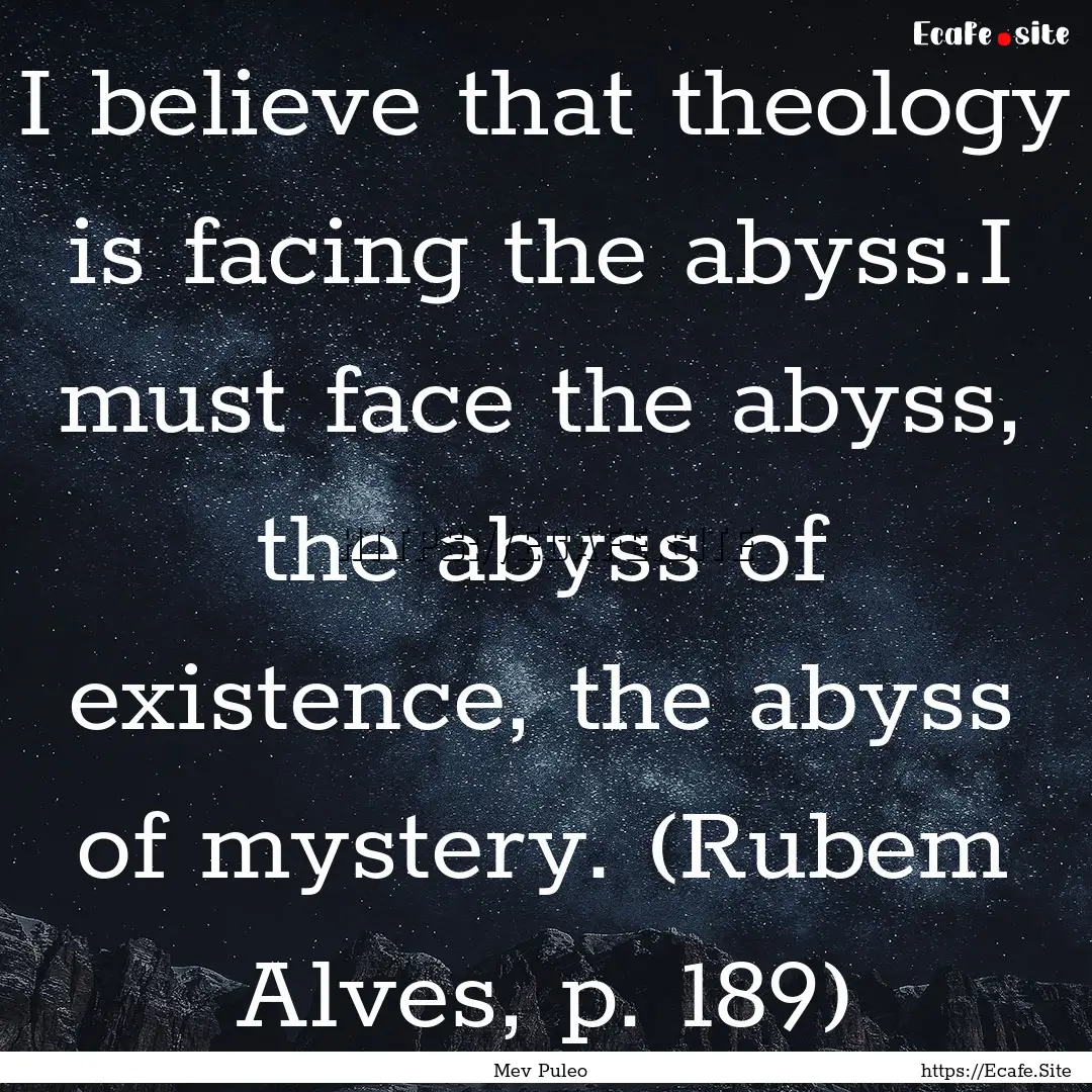 I believe that theology is facing the abyss.I.... : Quote by Mev Puleo