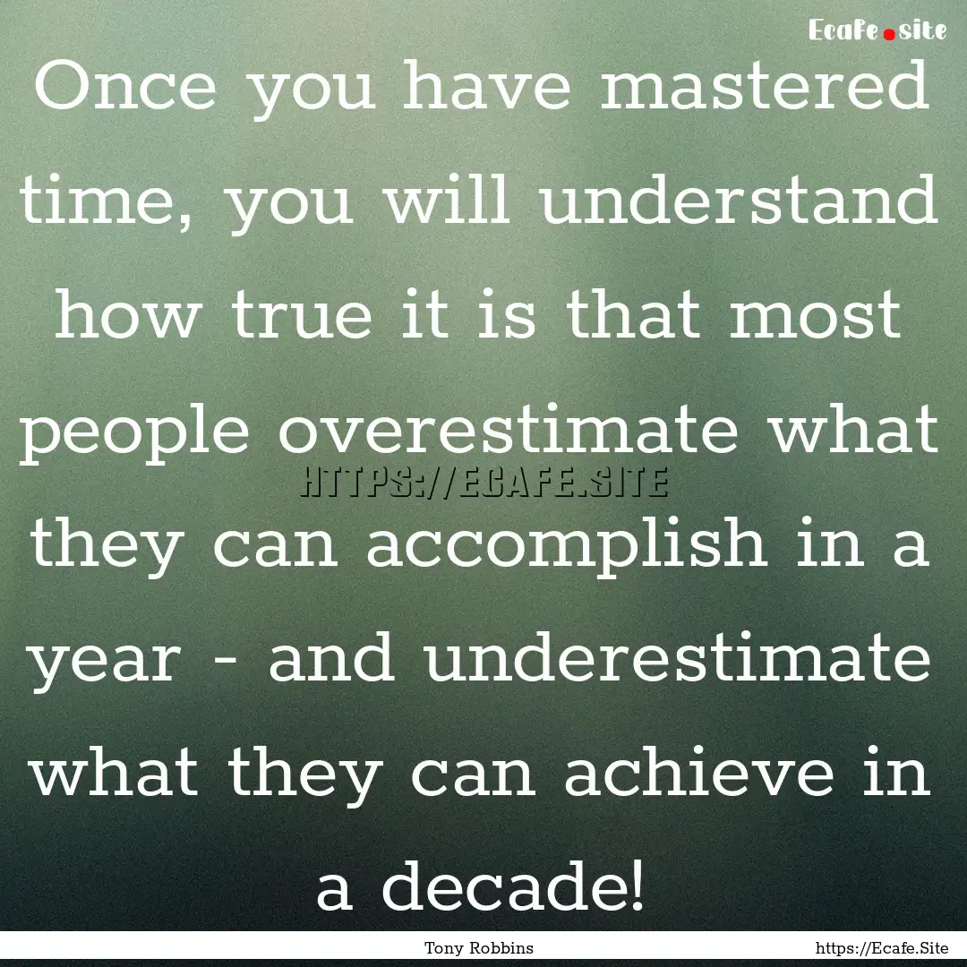 Once you have mastered time, you will understand.... : Quote by Tony Robbins