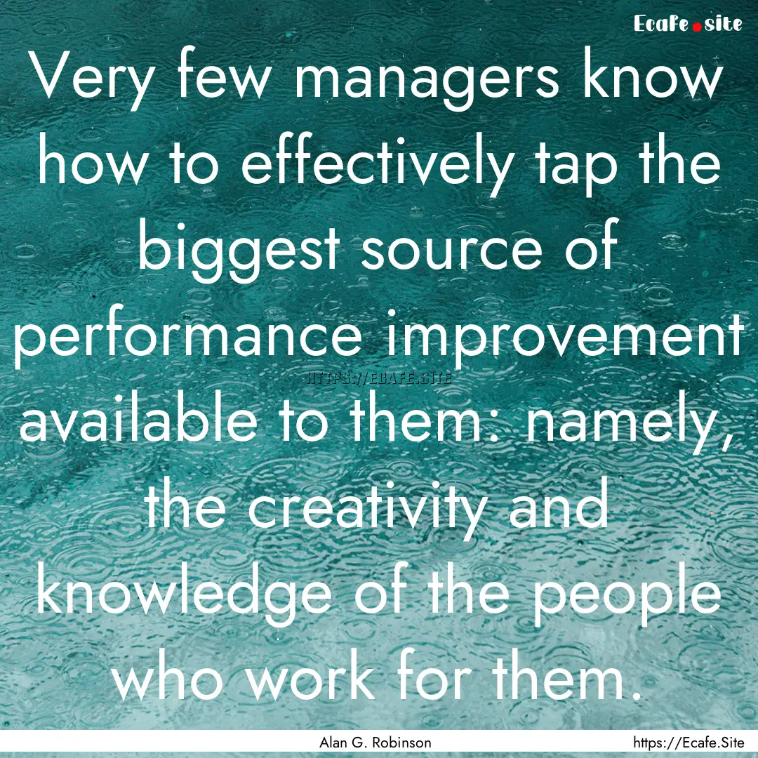 Very few managers know how to effectively.... : Quote by Alan G. Robinson