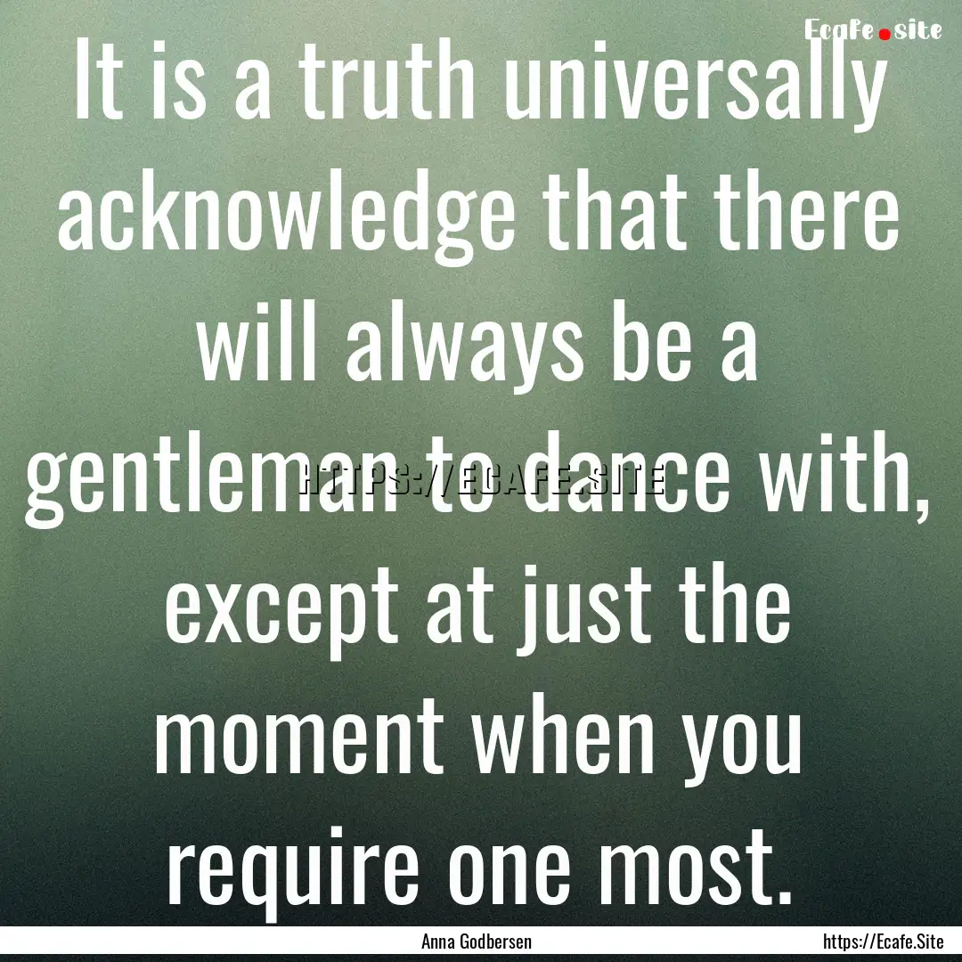 It is a truth universally acknowledge that.... : Quote by Anna Godbersen