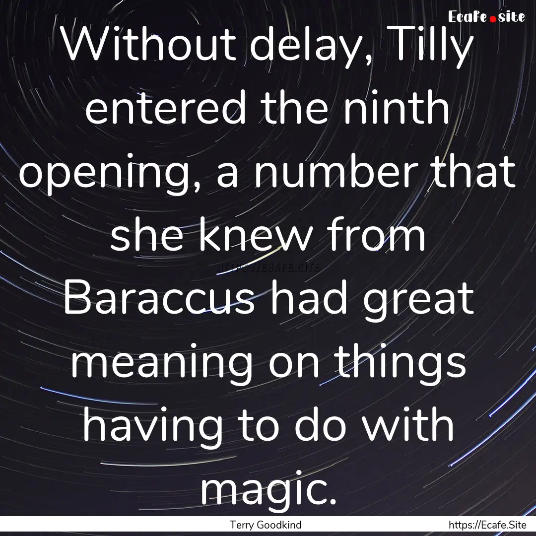 Without delay, Tilly entered the ninth opening,.... : Quote by Terry Goodkind