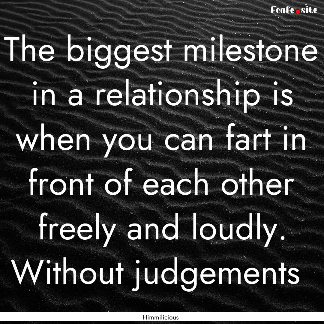 The biggest milestone in a relationship is.... : Quote by Himmilicious