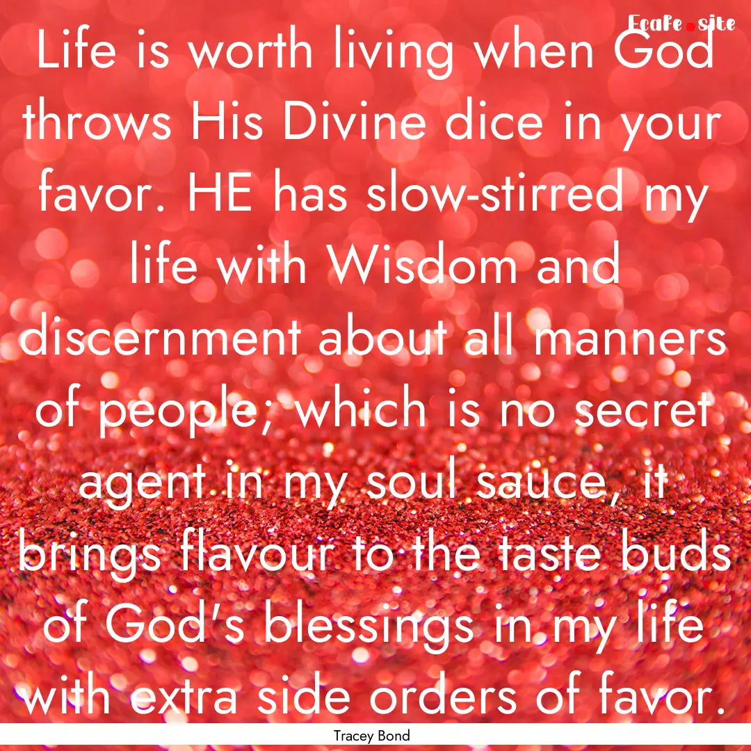 Life is worth living when God throws His.... : Quote by Tracey Bond