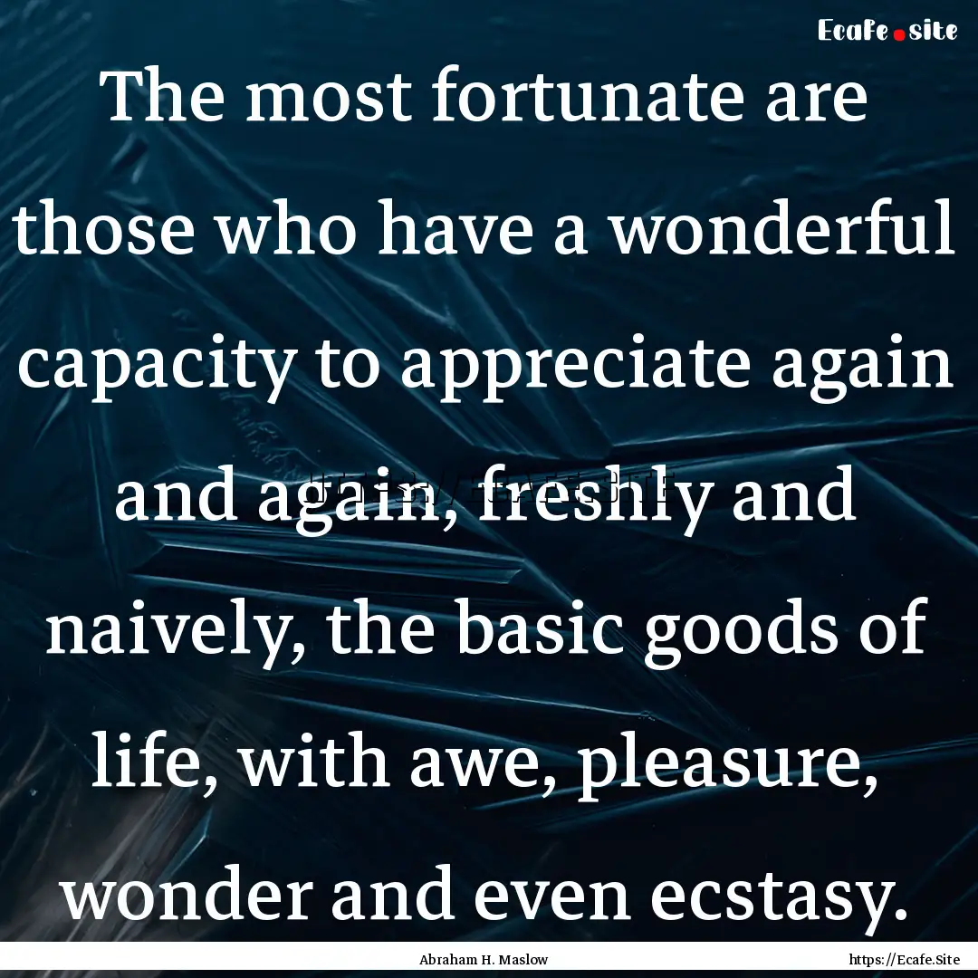 The most fortunate are those who have a wonderful.... : Quote by Abraham H. Maslow