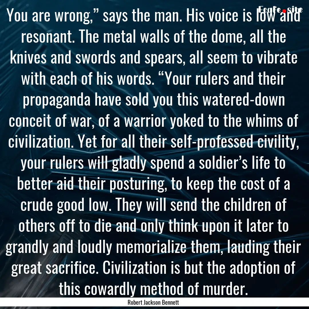 You are wrong,” says the man. His voice.... : Quote by Robert Jackson Bennett