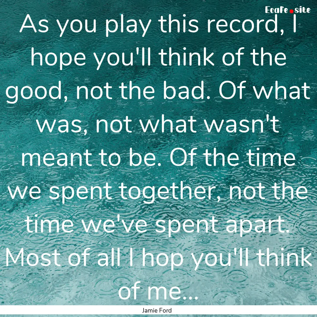 As you play this record, I hope you'll think.... : Quote by Jamie Ford