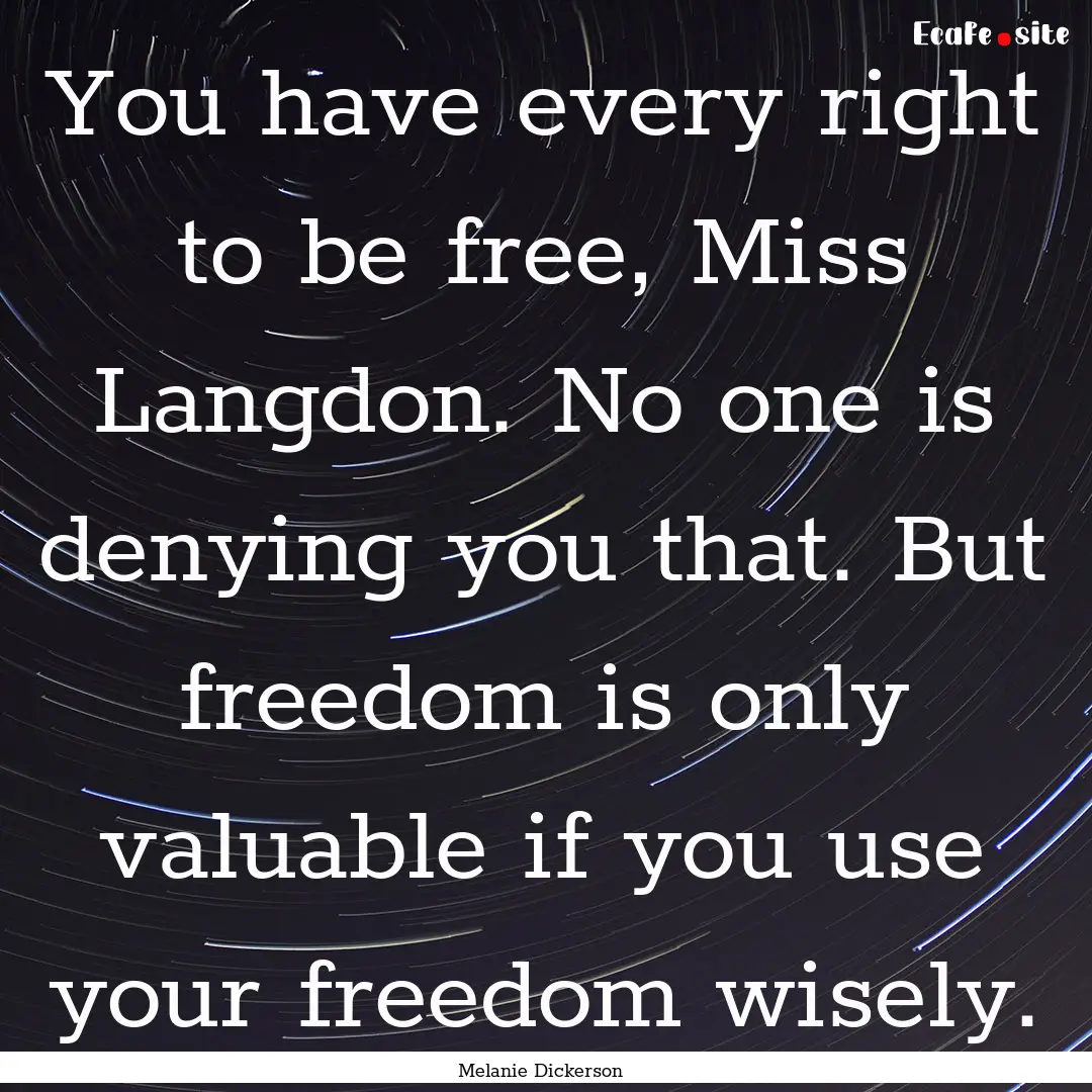 You have every right to be free, Miss Langdon..... : Quote by Melanie Dickerson