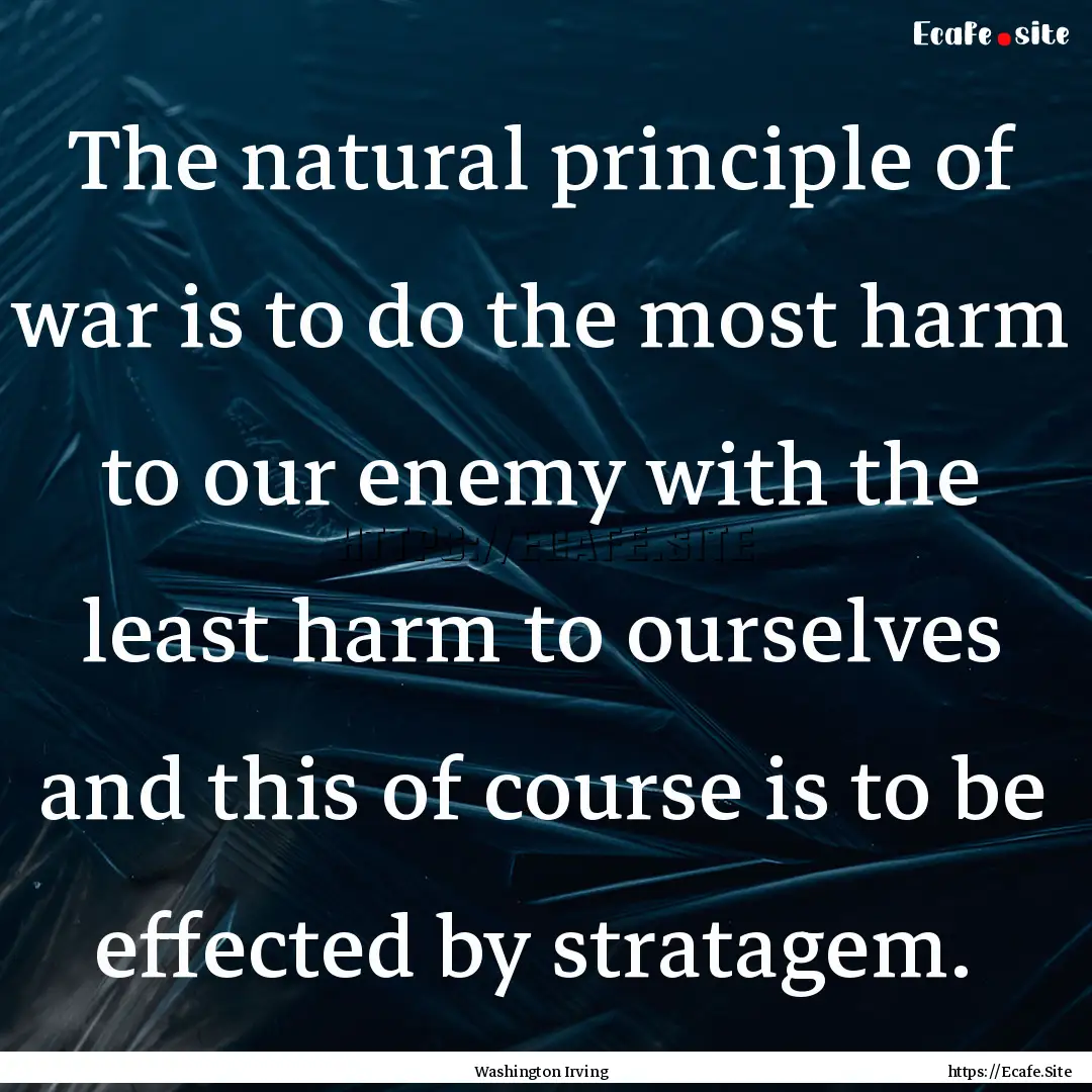 The natural principle of war is to do the.... : Quote by Washington Irving